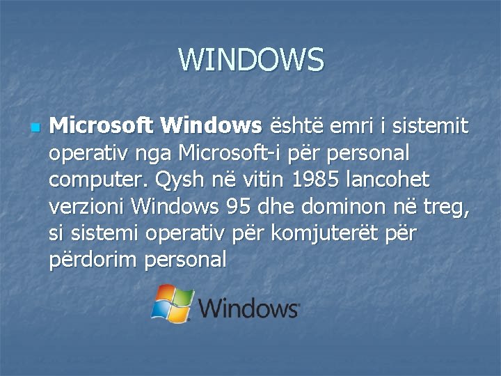 WINDOWS n Microsoft Windows është emri i sistemit operativ nga Microsoft-i për personal computer.