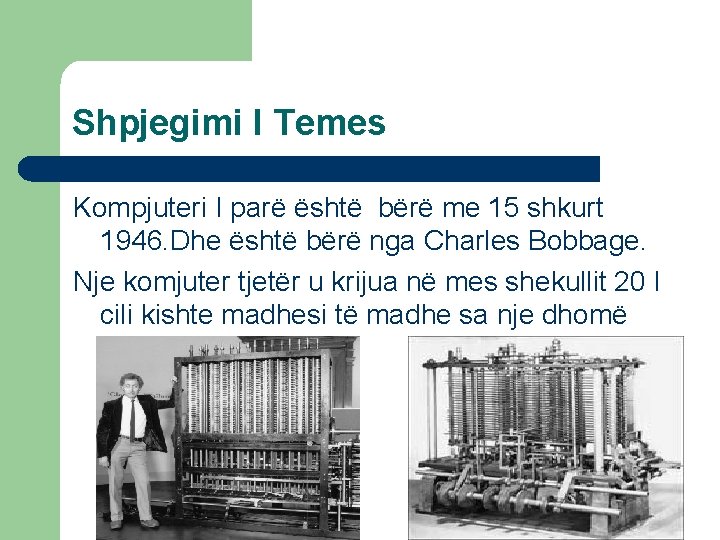 Shpjegimi I Temes Kompjuteri I parë është bërë me 15 shkurt 1946. Dhe është