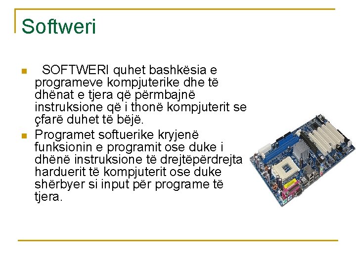 Softweri n n SOFTWERI quhet bashkësia e programeve kompjuterike dhe të dhënat e tjera