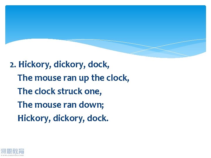 2. Hickory, dock, The mouse ran up the clock, The clock struck one, The