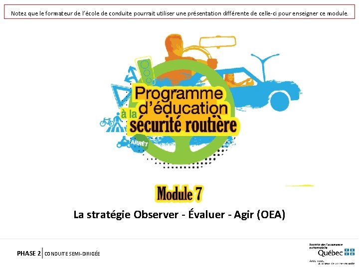 Notez que le formateur de l’école de conduite pourrait utiliser une présentation différente de