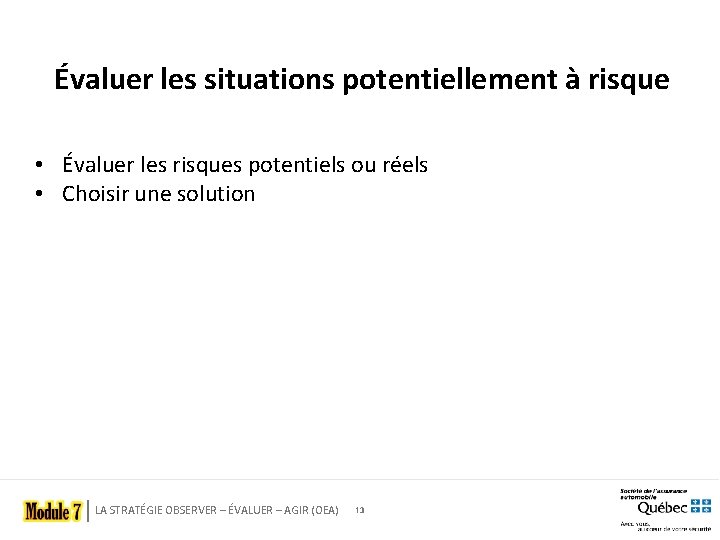 Évaluer les situations potentiellement à risque • Évaluer les risques potentiels ou réels •