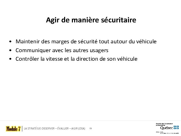 Agir de manière sécuritaire • Maintenir des marges de sécurité tout autour du véhicule