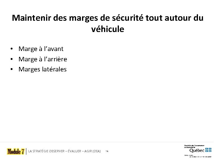 Maintenir des marges de sécurité tout autour du véhicule • Marge à l’avant •