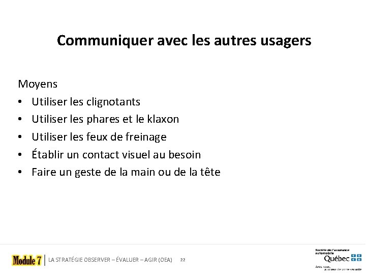Communiquer avec les autres usagers Moyens • Utiliser les clignotants • Utiliser les phares