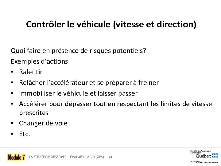 Contrôler le véhicule (vitesse et direction) Quoi faire en présence de risques potentiels? Exemples