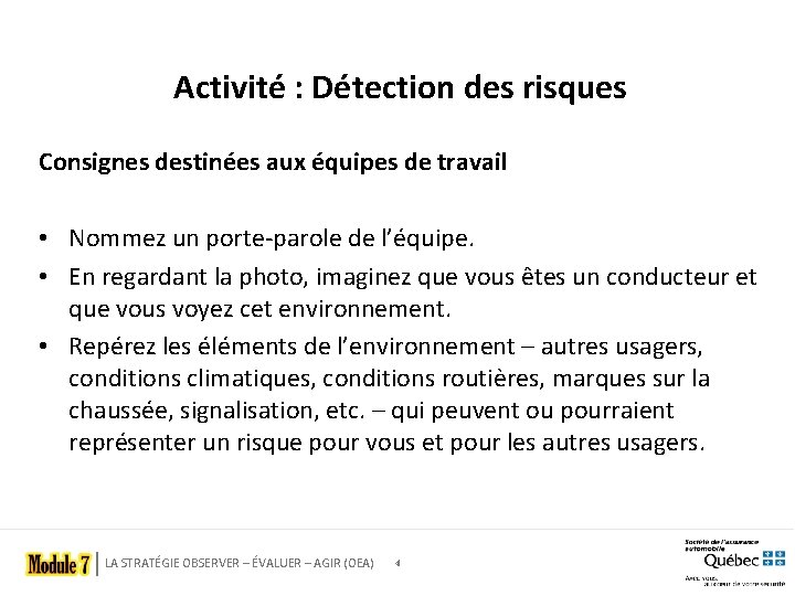 Activité : Détection des risques Consignes destinées aux équipes de travail • Nommez un