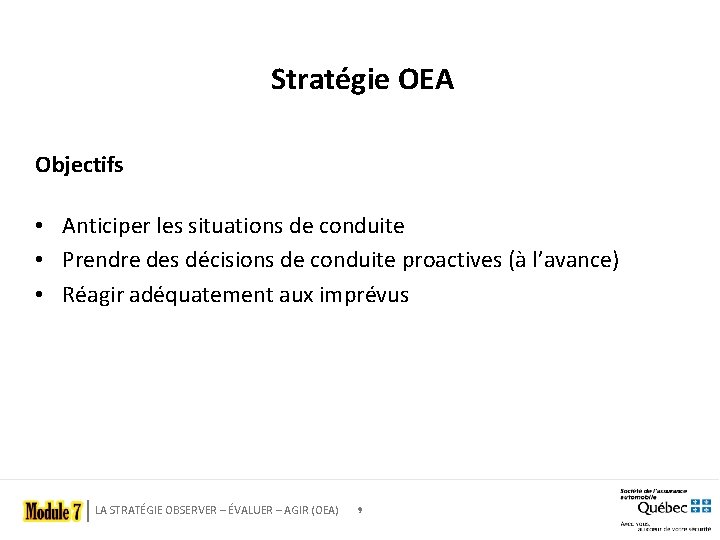 Stratégie OEA Objectifs • Anticiper les situations de conduite • Prendre des décisions de