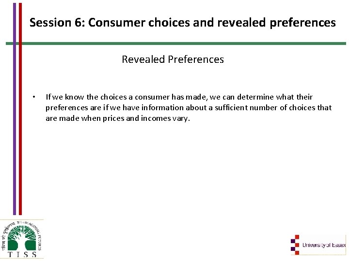 Session 6: Consumer choices and revealed preferences Revealed Preferences • If we know the