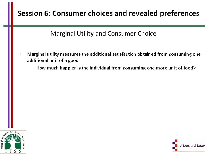 Session 6: Consumer choices and revealed preferences Marginal Utility and Consumer Choice • Marginal