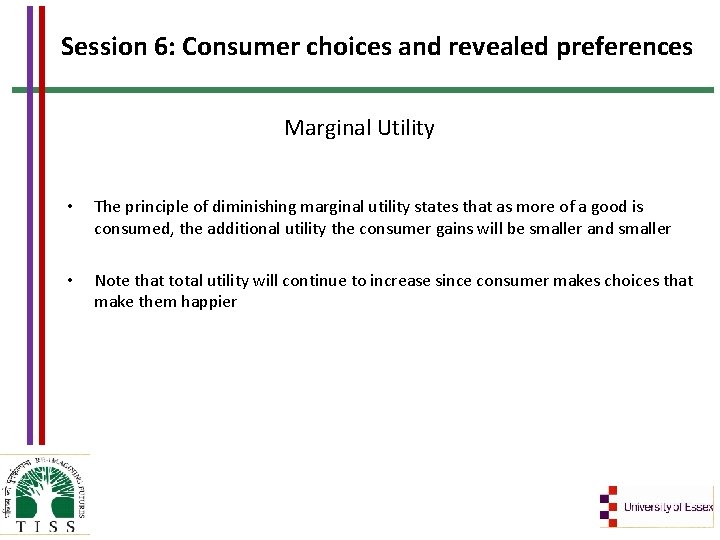 Session 6: Consumer choices and revealed preferences Marginal Utility • The principle of diminishing