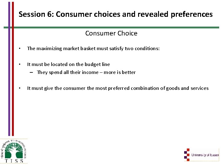 Session 6: Consumer choices and revealed preferences Consumer Choice • The maximizing market basket