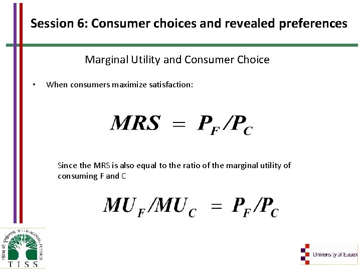 Session 6: Consumer choices and revealed preferences Marginal Utility and Consumer Choice • When