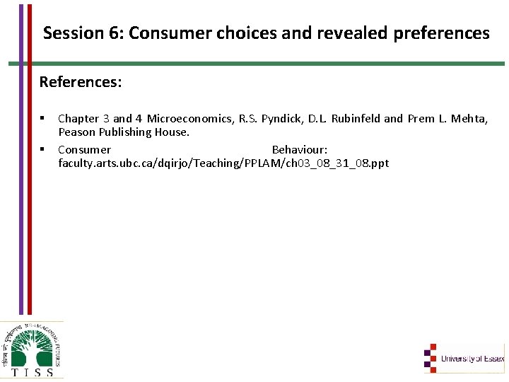 Session 6: Consumer choices and revealed preferences References: § § Chapter 3 and 4