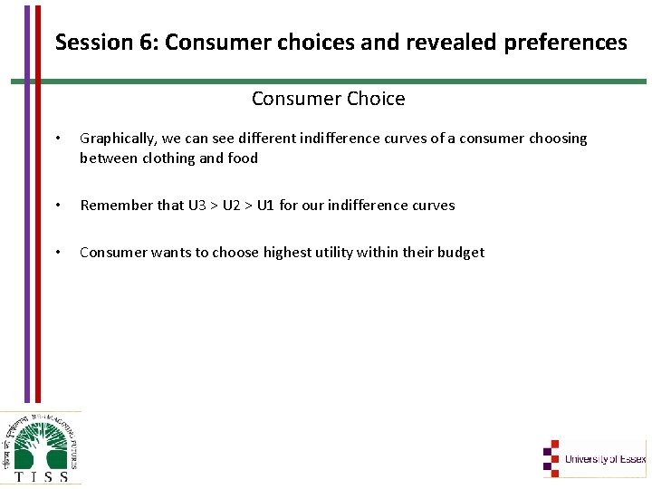 Session 6: Consumer choices and revealed preferences Consumer Choice • Graphically, we can see