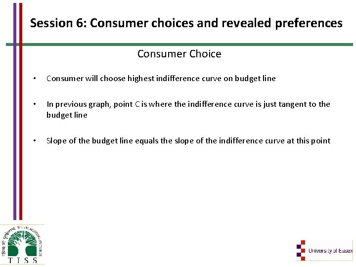 Session 6: Consumer choices and revealed preferences Consumer Choice • Consumer will choose highest
