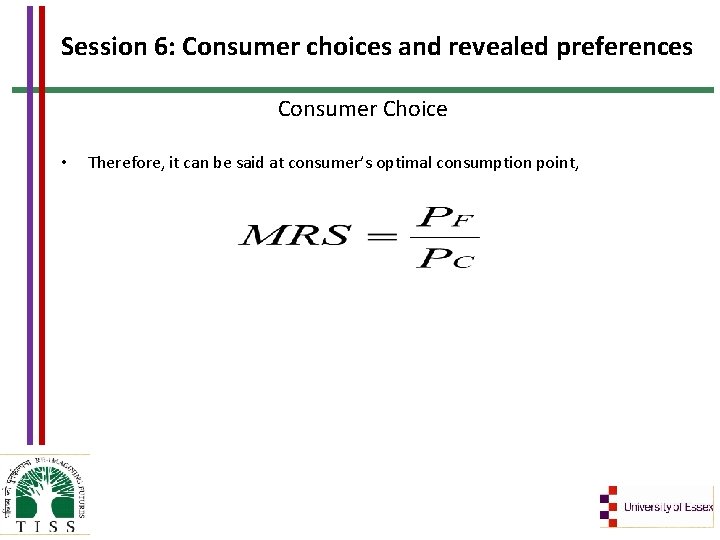 Session 6: Consumer choices and revealed preferences Consumer Choice • Therefore, it can be