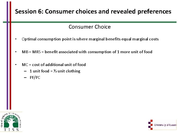 Session 6: Consumer choices and revealed preferences Consumer Choice • Optimal consumption point is