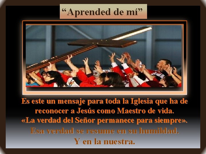 “Aprended de mí” Es este un mensaje para toda la Iglesia que ha de