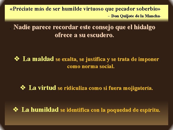  «Préciate más de ser humilde virtuoso que pecador soberbio» - Don Quijote de