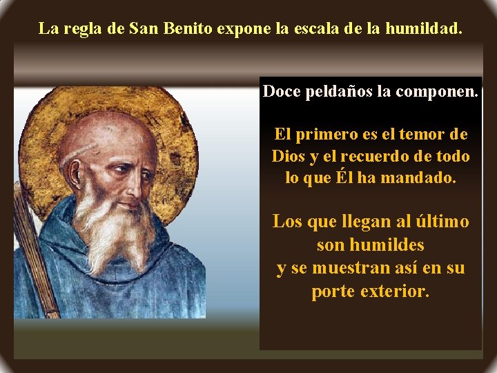 La regla de San Benito expone la escala de la humildad. Doce peldaños la