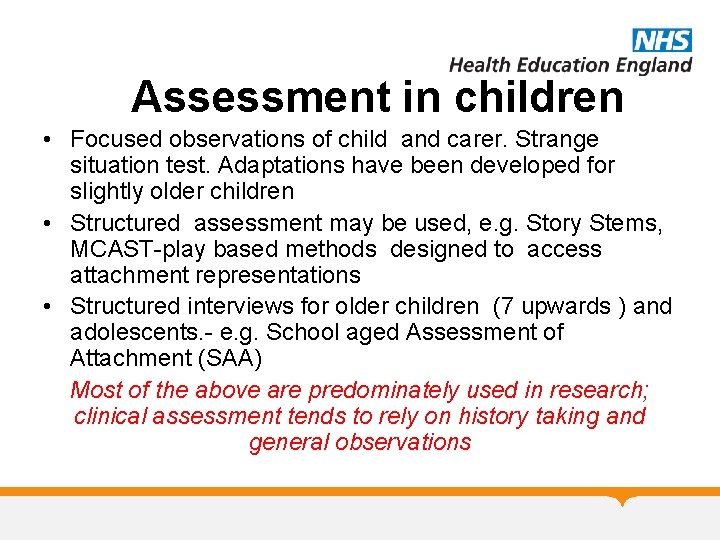 Assessment in children • Focused observations of child and carer. Strange situation test. Adaptations Assessment in children • Focused observations of child and carer. Strange situation test. Adaptations