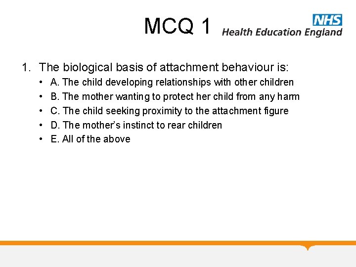 MCQ 1 1. The biological basis of attachment behaviour is: • • • A. MCQ 1 1. The biological basis of attachment behaviour is: • • • A.