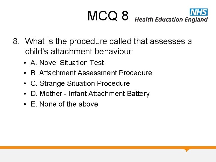 MCQ 8 8. What is the procedure called that assesses a child’s attachment behaviour: MCQ 8 8. What is the procedure called that assesses a child’s attachment behaviour: