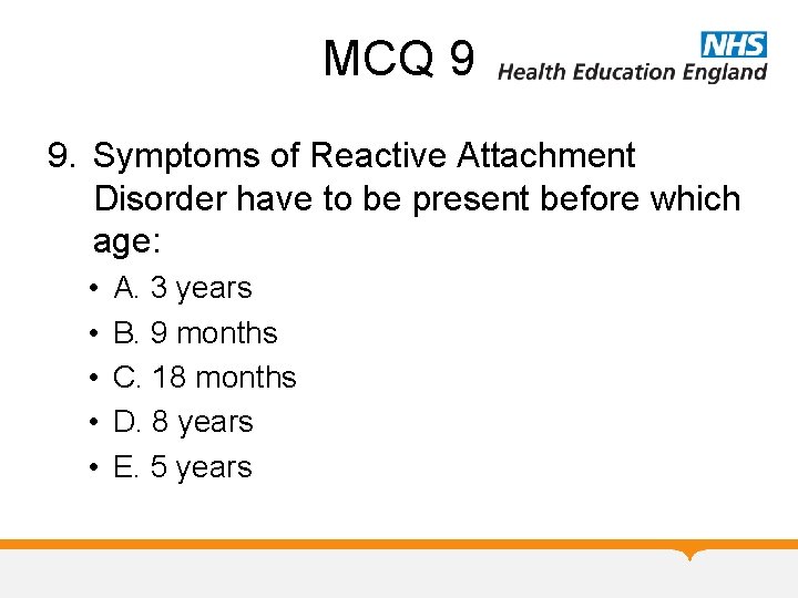 MCQ 9 9. Symptoms of Reactive Attachment Disorder have to be present before which MCQ 9 9. Symptoms of Reactive Attachment Disorder have to be present before which