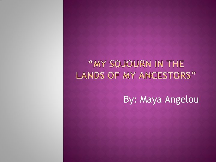 By: Maya Angelou 