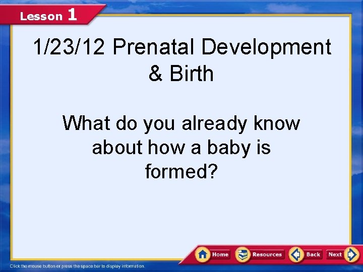 Lesson 1 1/23/12 Prenatal Development & Birth What do you already know about how