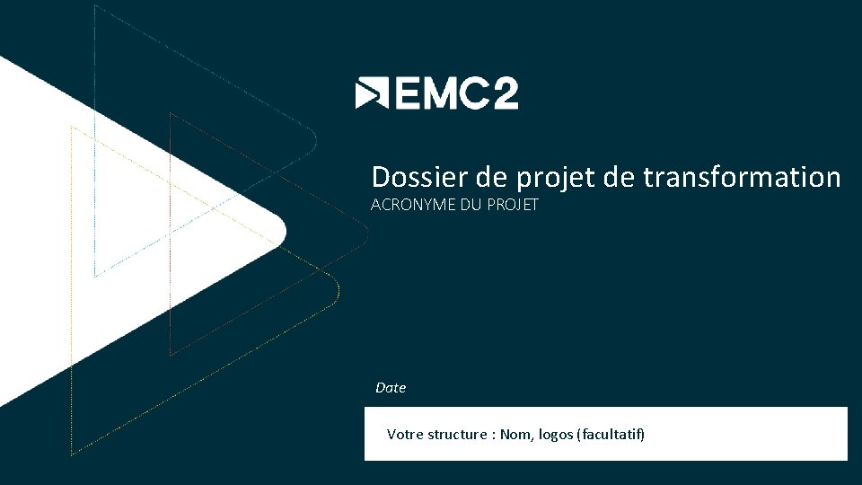Dossier de projet de transformation ACRONYME DU PROJET Date Votre structure : Nom, logos
