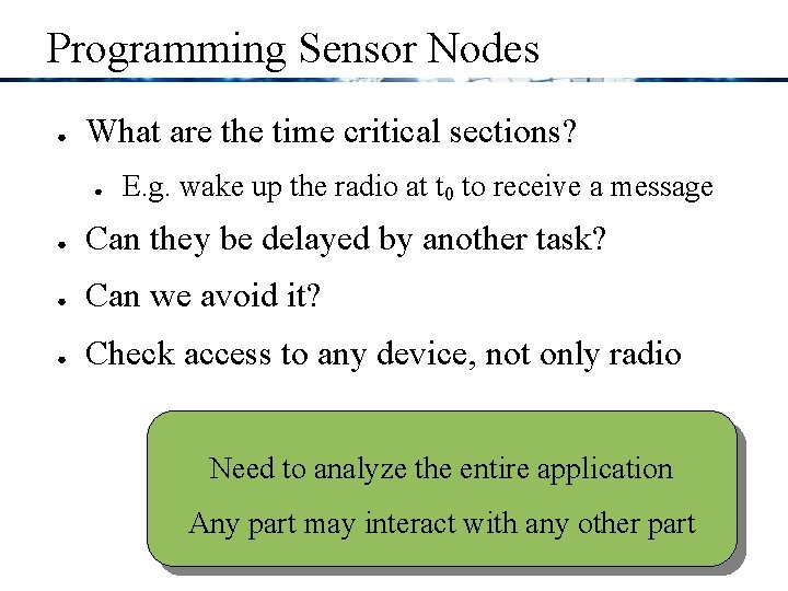 Programming Sensor Nodes ● What are the time critical sections? ● E. g. wake