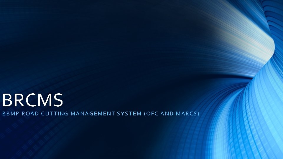 BRCMS BBMP R OAD CUTTING MANAGEMENT SYSTEM (OFC AND MARCS) 