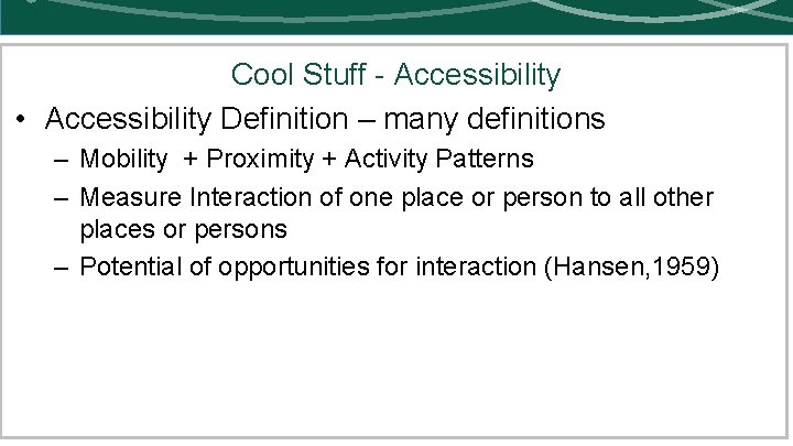 Cool Stuff - Accessibility • Accessibility Definition – many definitions – Mobility + Proximity
