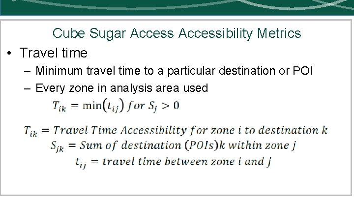 Cube Sugar Accessibility Metrics • Travel time – Minimum travel time to a particular