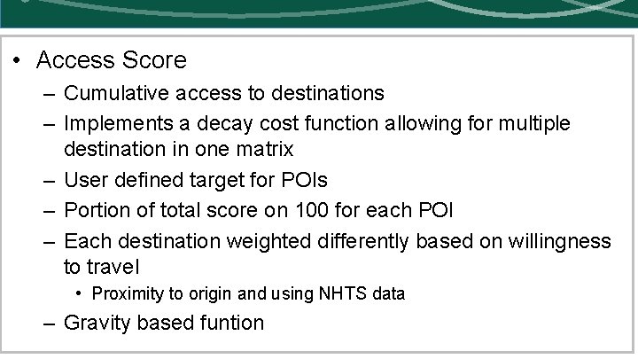  • Access Score – Cumulative access to destinations – Implements a decay cost