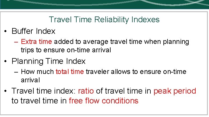Travel Time Reliability Indexes • Buffer Index – Extra time added to average travel