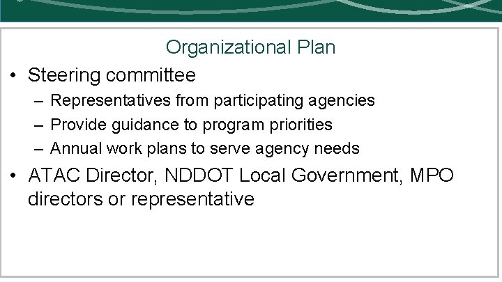 Organizational Plan • Steering committee – Representatives from participating agencies – Provide guidance to