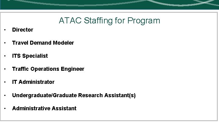 ATAC Staffing for Program • • • Director Travel Demand Modeler ITS Specialist Traffic