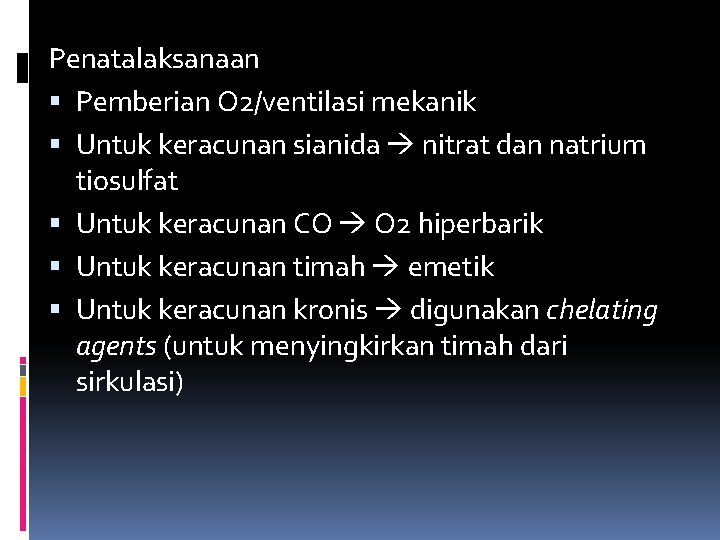 Penatalaksanaan Pemberian O 2/ventilasi mekanik Untuk keracunan sianida nitrat dan natrium tiosulfat Untuk keracunan