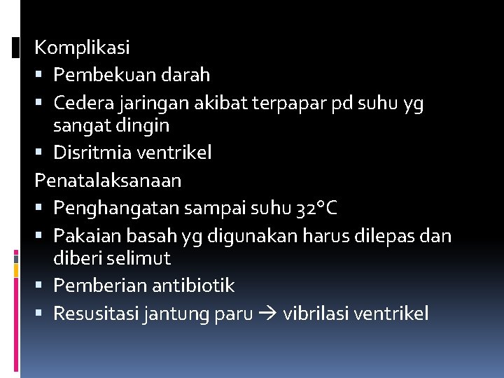 Komplikasi Pembekuan darah Cedera jaringan akibat terpapar pd suhu yg sangat dingin Disritmia ventrikel