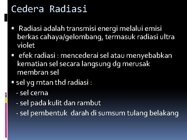 Cedera Radiasi adalah transmisi energi melalui emisi berkas cahaya/gelombang, termasuk radiasi ultra violet efek