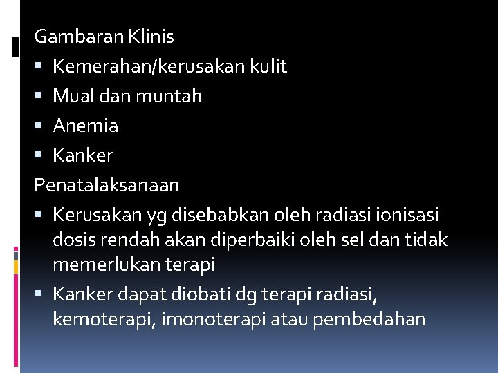 Gambaran Klinis Kemerahan/kerusakan kulit Mual dan muntah Anemia Kanker Penatalaksanaan Kerusakan yg disebabkan oleh