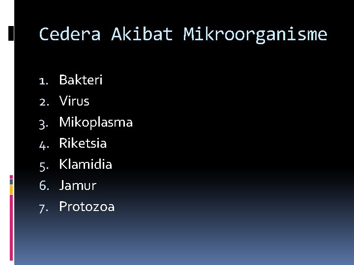 Cedera Akibat Mikroorganisme 1. 2. 3. 4. 5. 6. 7. Bakteri Virus Mikoplasma Riketsia