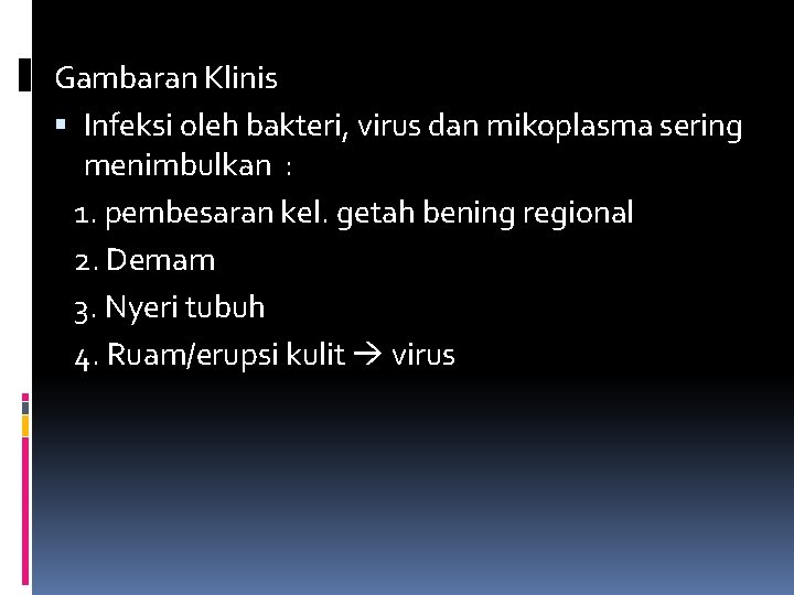 Gambaran Klinis Infeksi oleh bakteri, virus dan mikoplasma sering menimbulkan : 1. pembesaran kel.