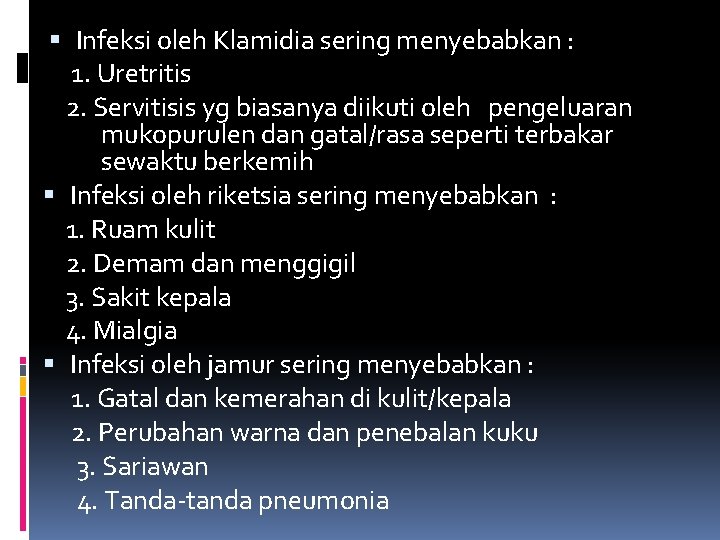  Infeksi oleh Klamidia sering menyebabkan : 1. Uretritis 2. Servitisis yg biasanya diikuti
