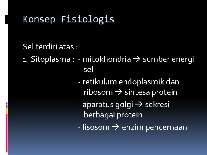 Konsep Fisiologis Sel terdiri atas : 1. Sitoplasma : - mitokhondria sumber energi sel