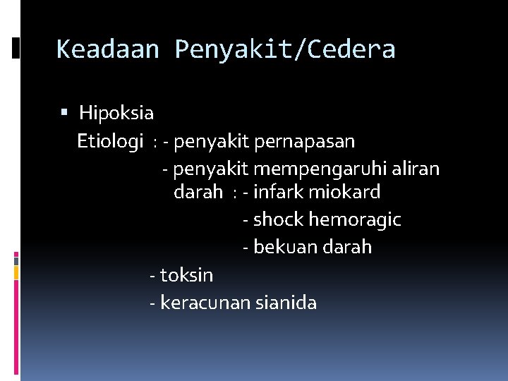 Keadaan Penyakit/Cedera Hipoksia Etiologi : - penyakit pernapasan - penyakit mempengaruhi aliran darah :