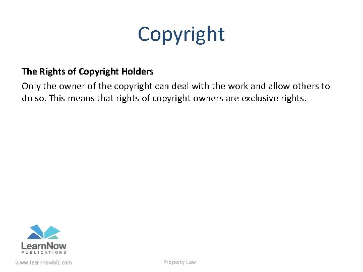 Copyright The Rights of Copyright Holders Only the owner of the copyright can deal